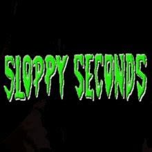 sloppy seconds xxx|sloppy